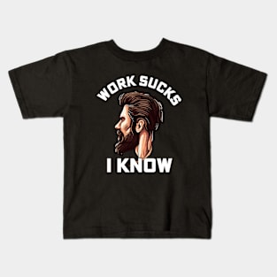 Work Sucks I Know - Funny Sarcastic Kids T-Shirt